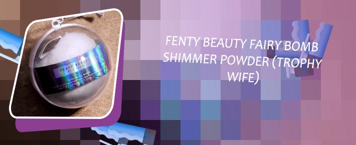 Fenty fairy bomb